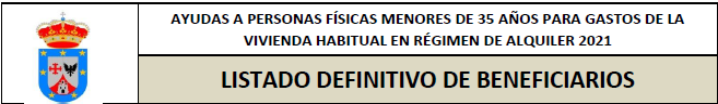 LISTADO DE BENEFICIARIOS DE LAS AYUDAS A PERSONAS FÍSICAS MENORES DE 35 AÑOS PARA GASTOS DE LA VIVIENDA HABITUAL EN RÉGIMEN DE ALQUILER 2021